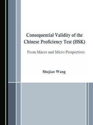 cover image of Consequential Validity of the Chinese Proficiency Test (HSK) from Macro and Micro Perspectives